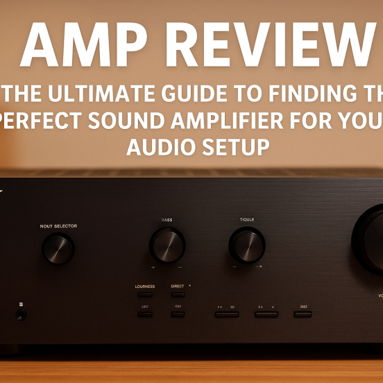 AMP Review The Ultimate Guide to Finding the Perfect Sound Amplifier for Your Audio Setup